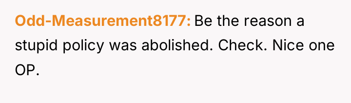 Odd-Measurement8177 Be the reason a stupid policy was abolished. Check....