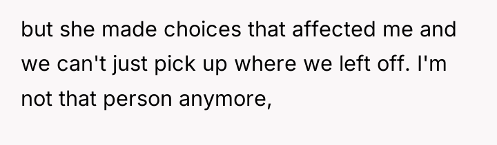 but she made choices that affected me and we can't...