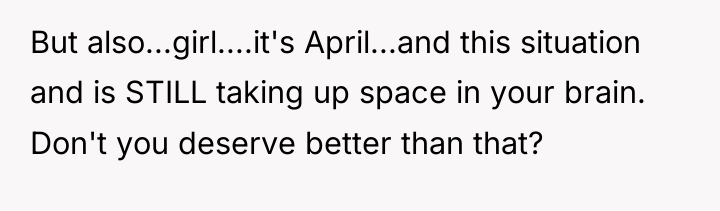 But also...girl....it's April...and this situation and is STILL taking up...