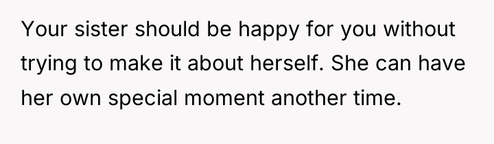 Your sister should be happy for you without trying to...