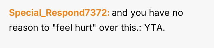 Special_Respond7372 and you have no reason to "feel hurt" over...
