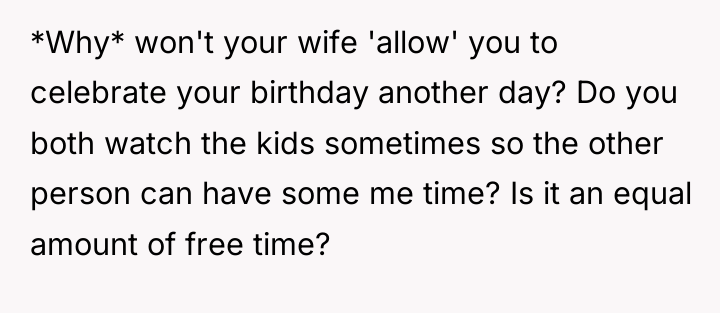 *Why* won't your wife 'allow' you to celebrate your birthday...