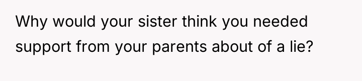 Why would your sister think you needed support from your...