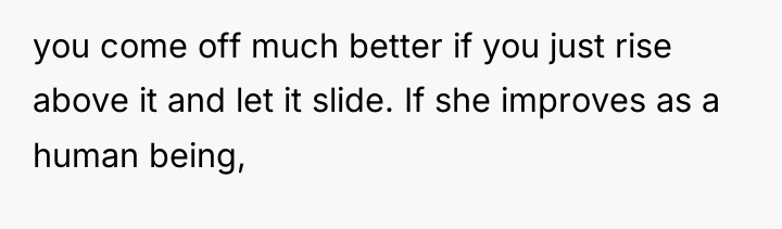 you come off much better if you just rise above...