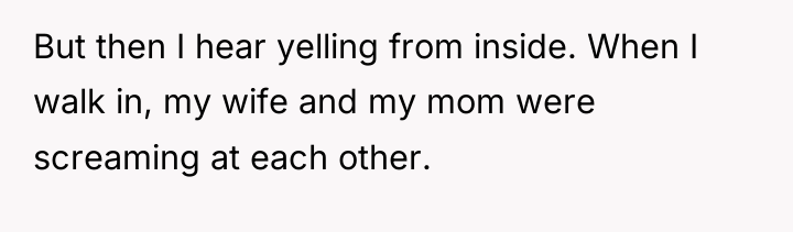 But then I hear yelling from inside. When I walk...