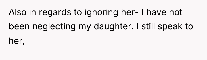 Also in regards to ignoring her- I have not been...
