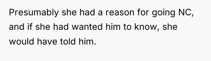 Presumably she had a reason for going NC, and if...