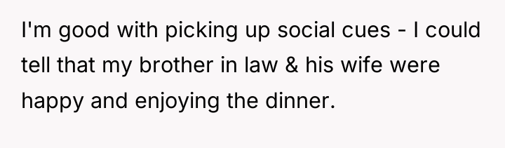 I'm good with picking up social cues - I could...
