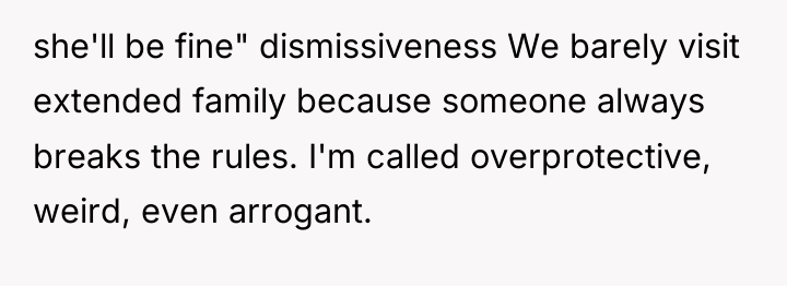 she'll be fine" dismissiveness We barely visit extended family because...