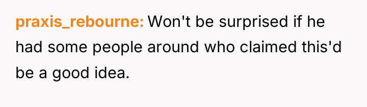 praxis_rebourne Won't be surprised if he had some people around...