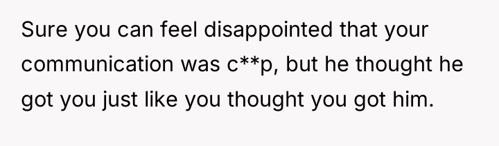 Sure you can feel disappointed that your communication was c**p,...