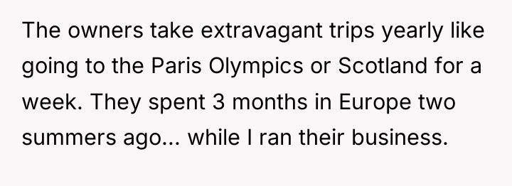 The owners take extravagant trips yearly like going to the...