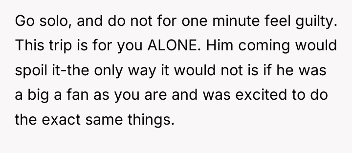 Go solo, and do not for one minute feel guilty....