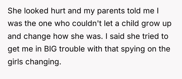 She looked hurt and my parents told me I was...