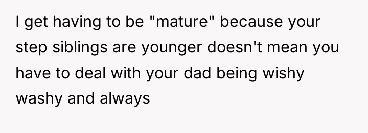 I get having to be "mature" because your step siblings...