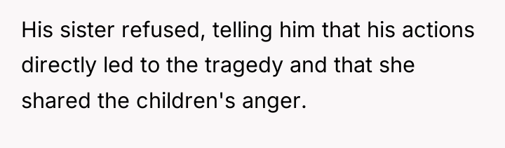 His sister refused, telling him that his actions directly led...