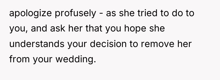 apologize profusely - as she tried to do to you,...