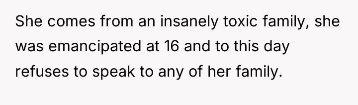 She comes from an insanely toxic family, she was emancipated...