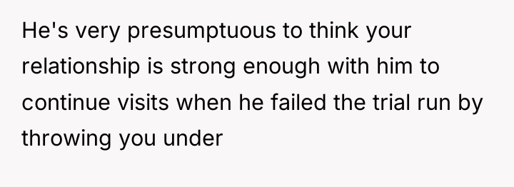 He's very presumptuous to think your relationship is strong enough...