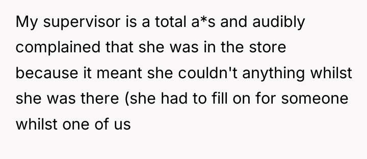 My supervisor is a total a*s and audibly complained that...