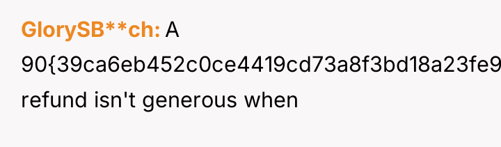 GlorySB**ch A 90{39ca6eb452c0ce4419cd73a8f3bd18a23fe95ab4febb092bc2ab1b542eeea82f} refund isn't generous when