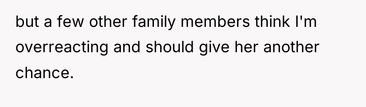 but a few other family members think I'm overreacting and...