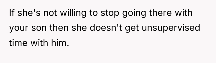 If she's not willing to stop going there with your...