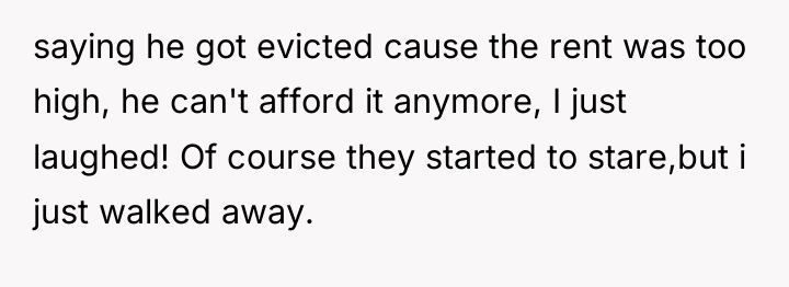 saying he got evicted cause the rent was too high,...