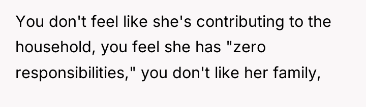 You don't feel like she's contributing to the household, you...
