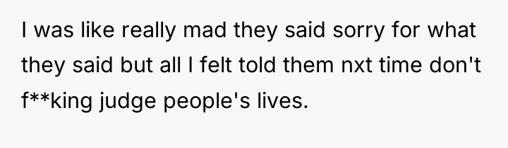I was like really mad they said sorry for what...
