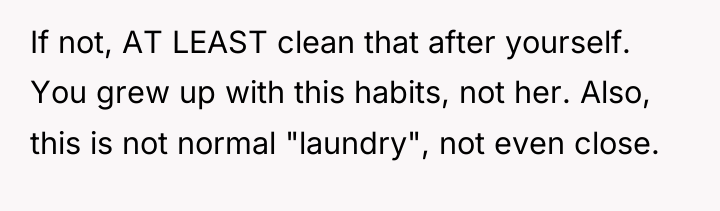 If not, AT LEAST clean that after yourself. You grew...