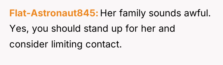 Flat-Astronaut845 Her family sounds awful. Yes, you should stand up...