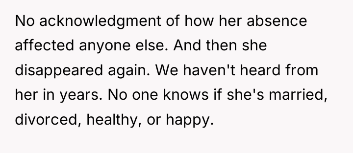 No acknowledgment of how her absence affected anyone else. And...