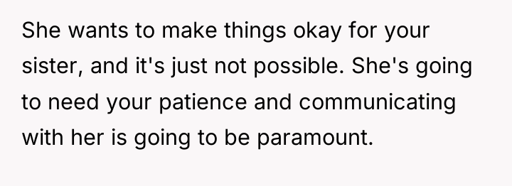 She wants to make things okay for your sister, and...