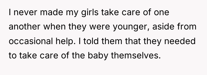 I never made my girls take care of one another...