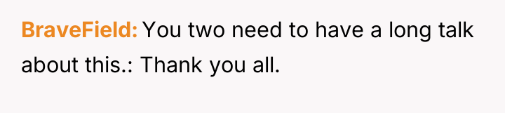 BraveField You two need to have a long talk about...