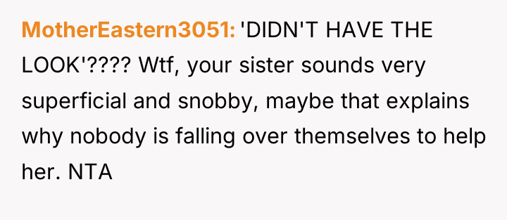 MotherEastern3051 'DIDN'T HAVE THE LOOK'???? Wtf, your sister sounds very...