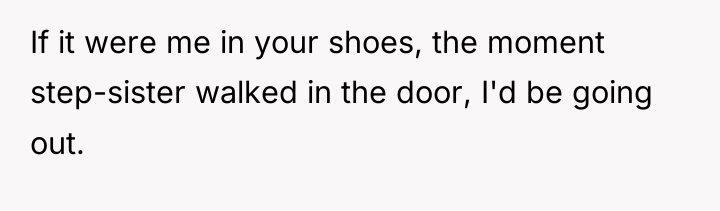 If it were me in your shoes, the moment step-sister...