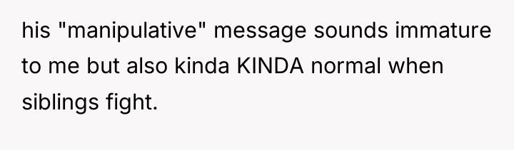his "manipulative" message sounds immature to me but also kinda...