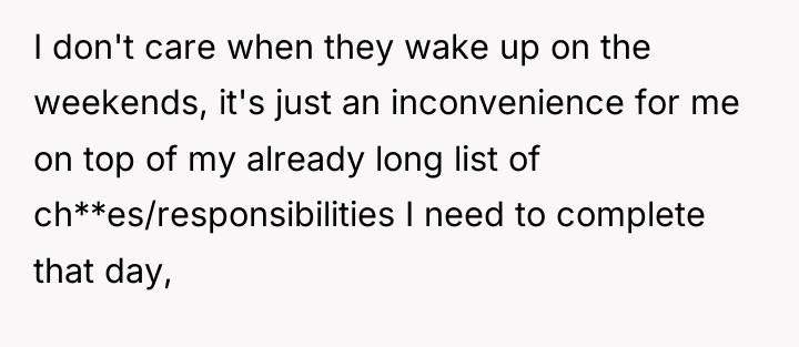 I don't care when they wake up on the weekends,...