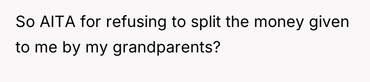 So AITA for refusing to split the money given to...