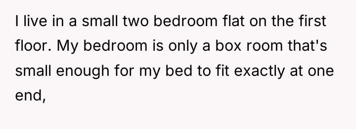 I live in a small two bedroom flat on the...