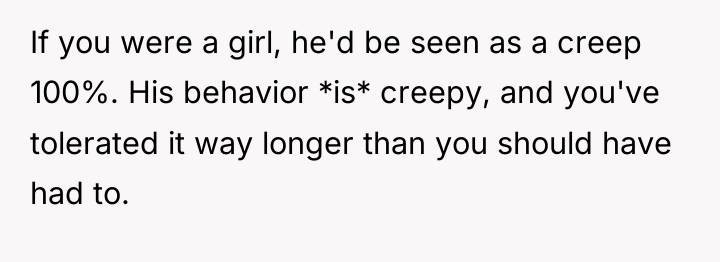 If you were a girl, he'd be seen as a...