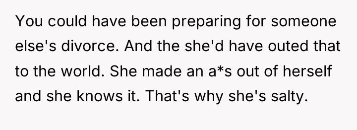 You could have been preparing for someone else's divorce. And...