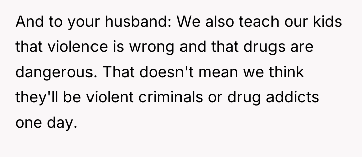 And to your husband: We also teach our kids that...