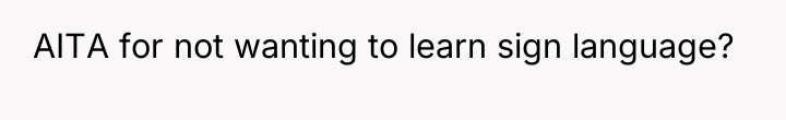 AITA for not wanting to learn sign language?