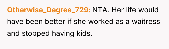 Otherwise_Degree_729 NTA. Her life would have been better if she...