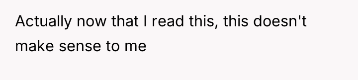Actually now that I read this, this doesn't make sense...