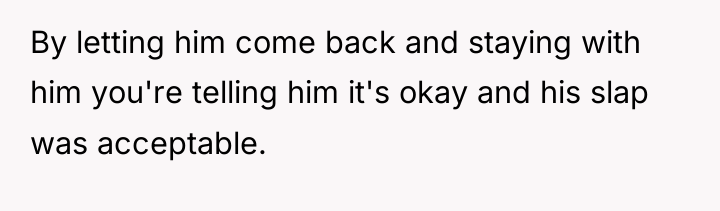 By letting him come back and staying with him you're...
