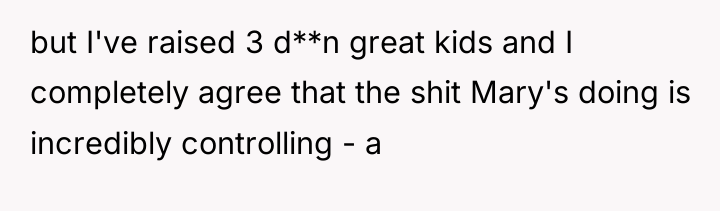 but I've raised 3 d**n great kids and I completely...